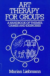 Art Therapy for Groups: A Handbook for Themes, Games, and Exercises by Marian Liebmann