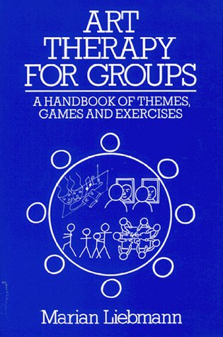 Art Therapy for Groups: A Handbook for Themes, Games, and Exercises by Marian Liebmann