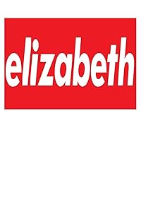 Elizabeth: 6x9 College Ruled Line Paper 150 Pages by Elizabeth Elizabeth