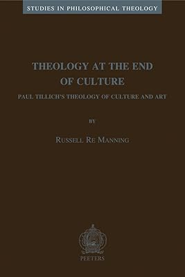 Theology at the End of Culture: Paul Tillich's Theology of Culture and Art (STUDIES IN PHILOSOPHICAL THEOLOGY)