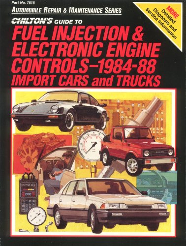 Chilton's Guide to Fuel Injection and Electronic Engine Controls, 1984-88 Import Cars and Trucks (Automobile Repair and Maintenance Series) by Chilton Book Company