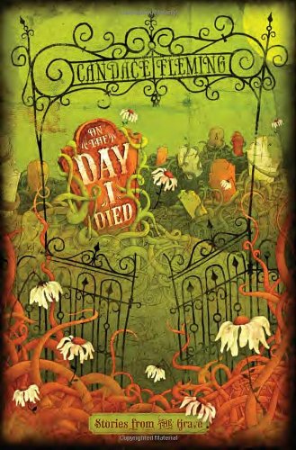 On the Day I Died: Stories from the Grave by Candace Fleming