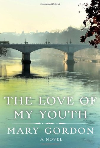 The Love of My Youth: A Novel by Mary Gordon