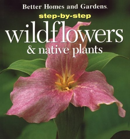 Step-By-Step Wildflowers and Native Plants (Step-By-Step Successful Gardening) by H. Peter Loewer