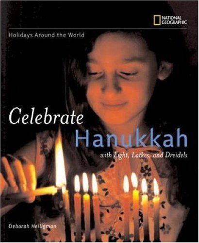 Holidays Around the World: Celebrate Hanukkah: With Light, Latkes, and Dreidels by Deborah Heiligman