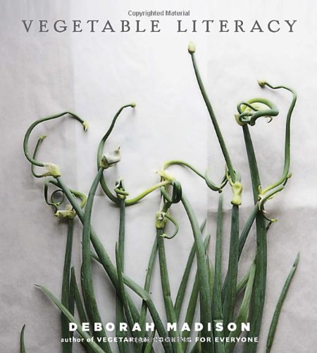 Vegetable Literacy: Cooking and Gardening with Twelve Families from the Edible Plant Kingdom, with over 300 Deliciously Simple Recipes by Deborah Madison