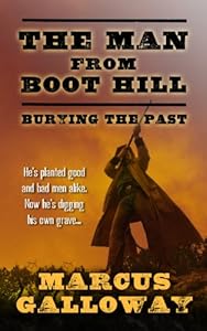 The Man From Boot Hill: Burying The Past by Marcus Galloway