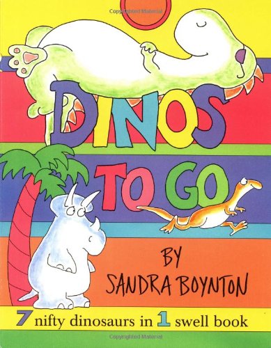 Dinos To Go : 7 Nifty Dinosaurs in 1 Swell Book by Sandra Boynton