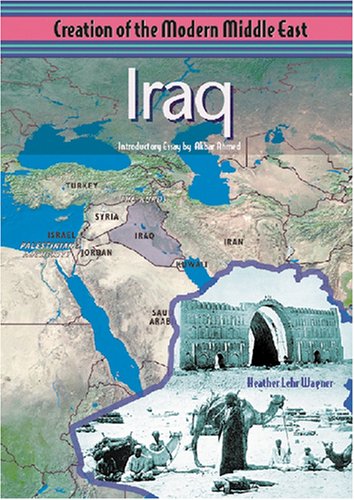 Iraq (Creation of the Modern Middle East) by Heather Lehr Wagner
