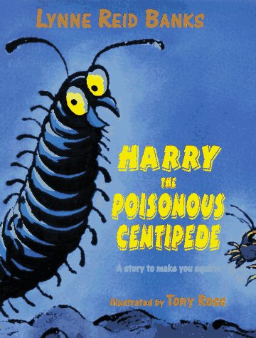 Harry the Poisonous Centipede by Lynne Reid Banks