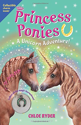 Princess Ponies 4: A Unicorn Adventure! by Chloe Ryder