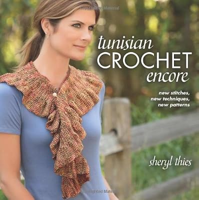 Tunisian Crochet Encore: New Stitches, New Techniques, New Patterns