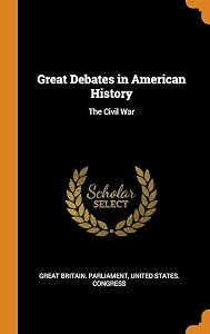 Great Debates in American History: The Civil War by Great Britain. Parliament
