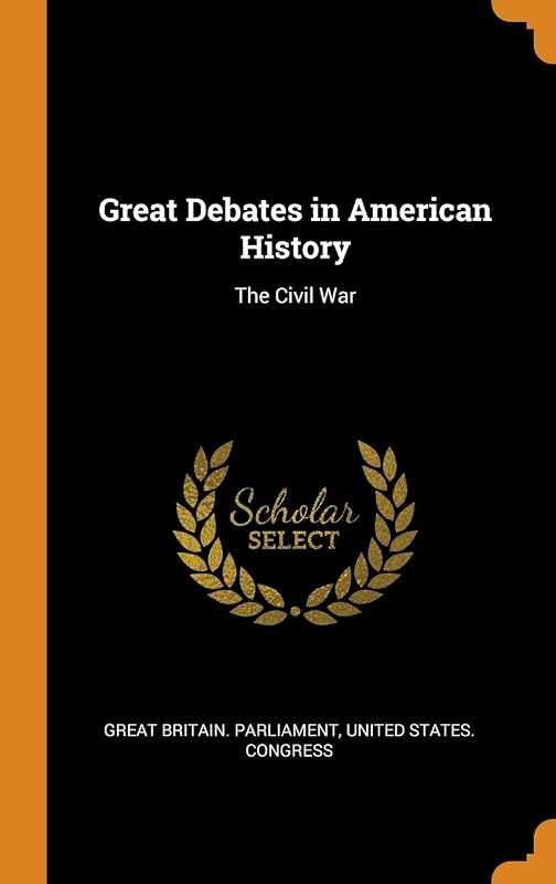 Great Debates in American History: The Civil War by Great Britain. Parliament