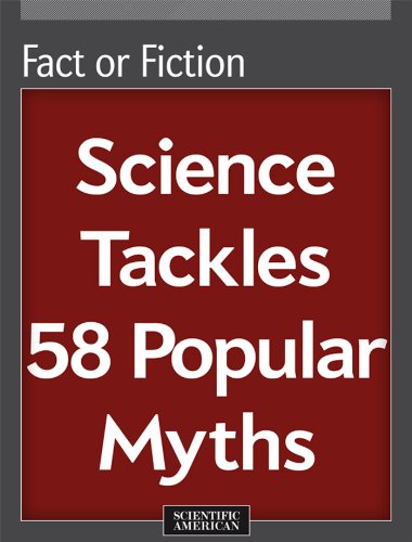 Fact or Fiction: Science Tackles 58 Popular Myths