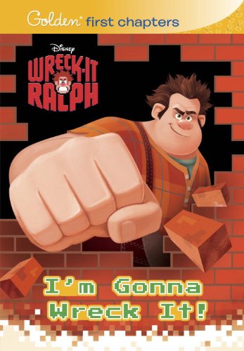 I'm Gonna Wreck It! (Disney Wreck-It Ralph) (Golden First Chapters) by RH Disney