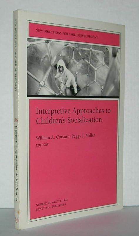 Interpretive Approaches to Children's Socialization (New Directions for Child & Adolescent Development) by William A. Corsaro