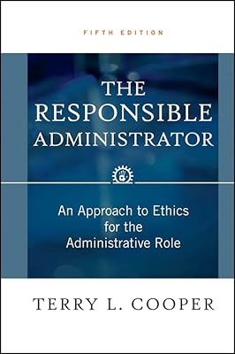 The Responsible Administrator: An Approach to Ethics for the Administrative Role