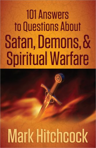 101 Answers to Questions About Satan, Demons, and Spiritual Warfare by Mark Hitchcock