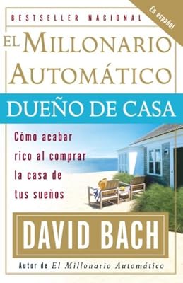 El Millonario Automático Dueño de Casa: Cómo acabar rico al comprar la casa de tus sueños