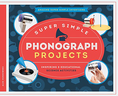 Super Simple Phonograph Projects:: Inspiring &amp; Educational Science Activities by Alex Kuskowski
