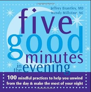 Five Good Minutes in the Evening: 100 Mindful Practices to Help You Unwind from the Day and Make the Most of Your Night (The Five Good Minutes Series)