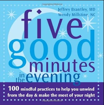 Five Good Minutes in the Evening: 100 Mindful Practices to Help You Unwind from the Day and Make the Most of Your Night (The Five Good Minutes Series)