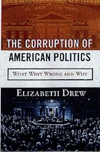 The Corruption of American Politics: What Went Wrong and Why