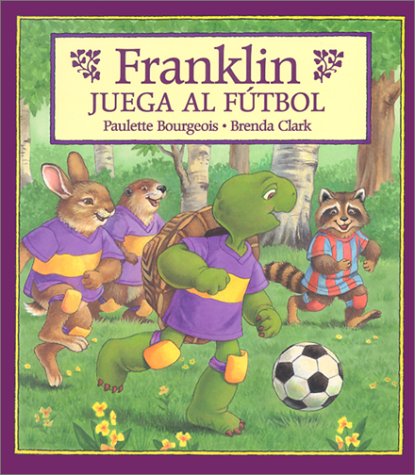 Franklin Juega Al Futbol/Franklin Plays the Game by Paulette Bourgeois