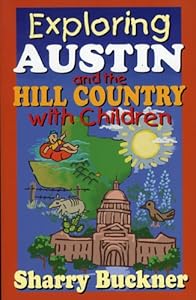 Exploring Austin and the Hill Country with Children by Sharry Buckner