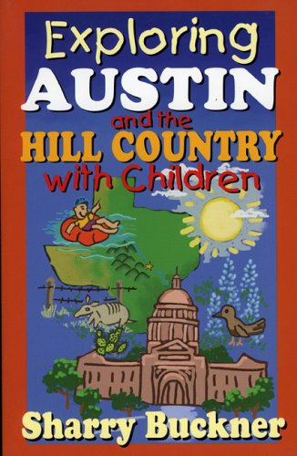 Exploring Austin and the Hill Country with Children by Sharry Buckner