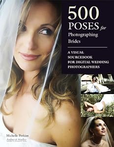 500 Poses for Photographing Brides: A Visual Sourcebook for Professional Digital Wedding Photographers