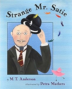 Strange Mr. Satie (BCCB BLUE RIBBON NONFICTION BOOK AWARD (AWARDS)) by M.T. Anderson