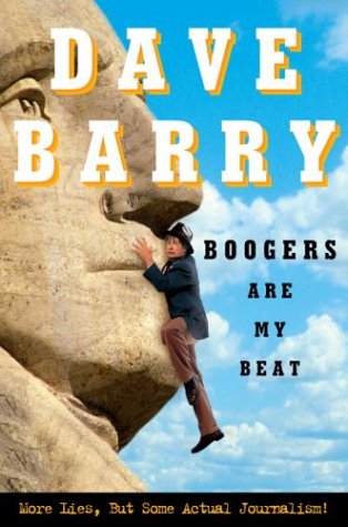 Boogers Are My Beat: More Lies, but Some Actual Journalism by Dave Barry