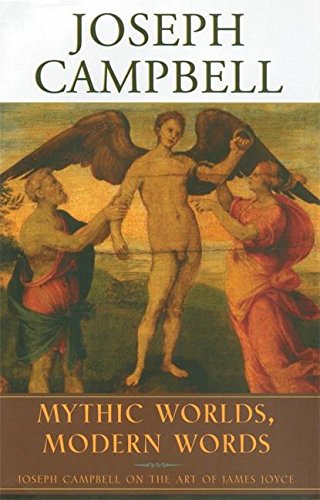 Mythic Worlds, Modern Words: Joseph Campbell on the Art of James Joyce (The Collected Works of Joseph Campbell) by Joseph Campbell