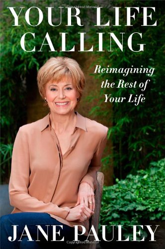 Your Life Calling: Reimagining the Rest of Your Life by Jane Pauley