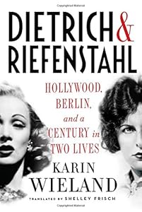 Dietrich &amp; Riefenstahl: Hollywood, Berlin, and a Century in Two Lives by Karin Wieland                       ,
