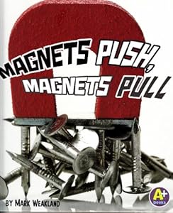 Magnets Push, Magnets Pull by Mark Weakland