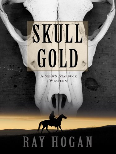 Skull Gold: A Shawn Starbuck Western by Ray Hogan
