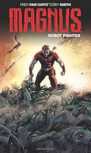 Magnus: Robot Fighter Volume 1: Flesh and Steel