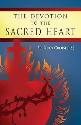 The Devotion to the Sacred Heart of Jesus: How to Practice the Sacred Heart Devotion