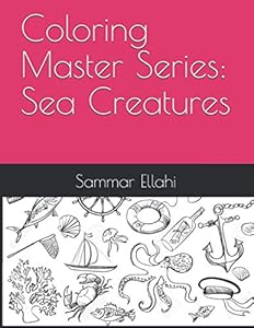 Coloring Master Series: Sea Creatures by Sammar Ellahi