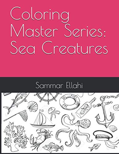 Coloring Master Series: Sea Creatures by Sammar Ellahi