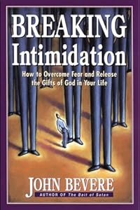 Breaking Intimidation: How to Overcome Fear and Release the Gifts of God in Your Life