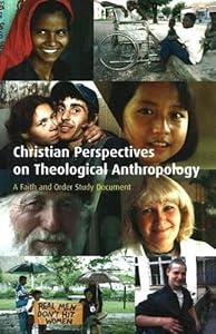 Christian Perspectives on Theological Anthropology: A Faith and Order Study Document