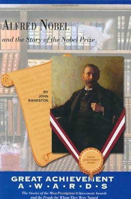 Alfred Nobel and the Story of the Nobel Prize (The Great Achiever Awards) (Great Achievement Awards)