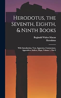 Herodotus, the Seventh, Eighth, & Ninth Books: With Introduction, Text, Apparatus, Commentary, Appendices, Indices, Maps, Volume 1, part 2