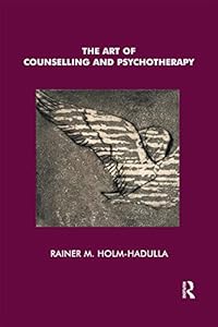 The Art of Counselling and Psychotherapy by Rainer Matthias Holm-Hadulla