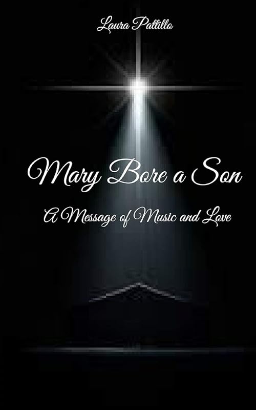 Mary Bore a Son: A Musical Retelling of the Nativity by Laura Pattillo