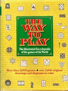 The Way To Play (The Illustrated Encyclopedia Of The Games Of The World)